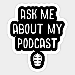 Ask Me About My Podcast Awesome Host Podcasting Sticker